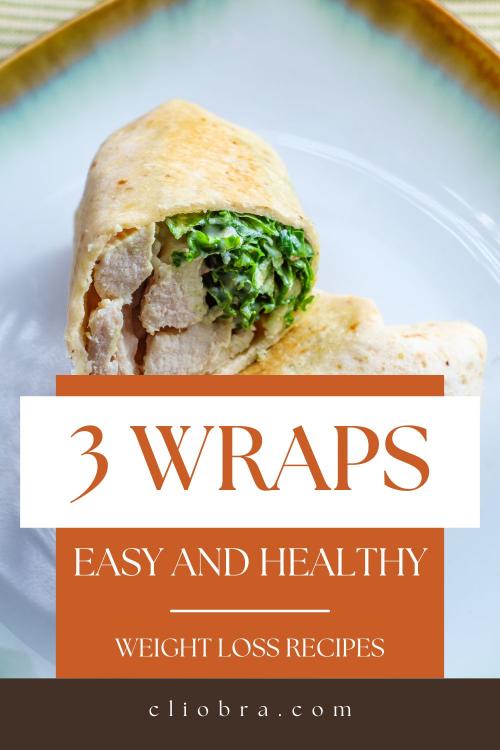 3 Healthy Weight Loss Wraps: Easy-to-Make Recipes