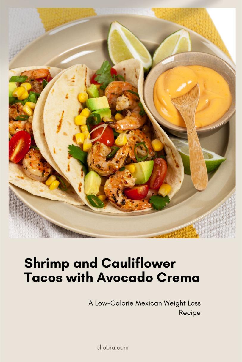 Shrimp and Cauliflower Tacos with Avocado Crema: A Low-Calorie Mexican Weight Loss Recipe