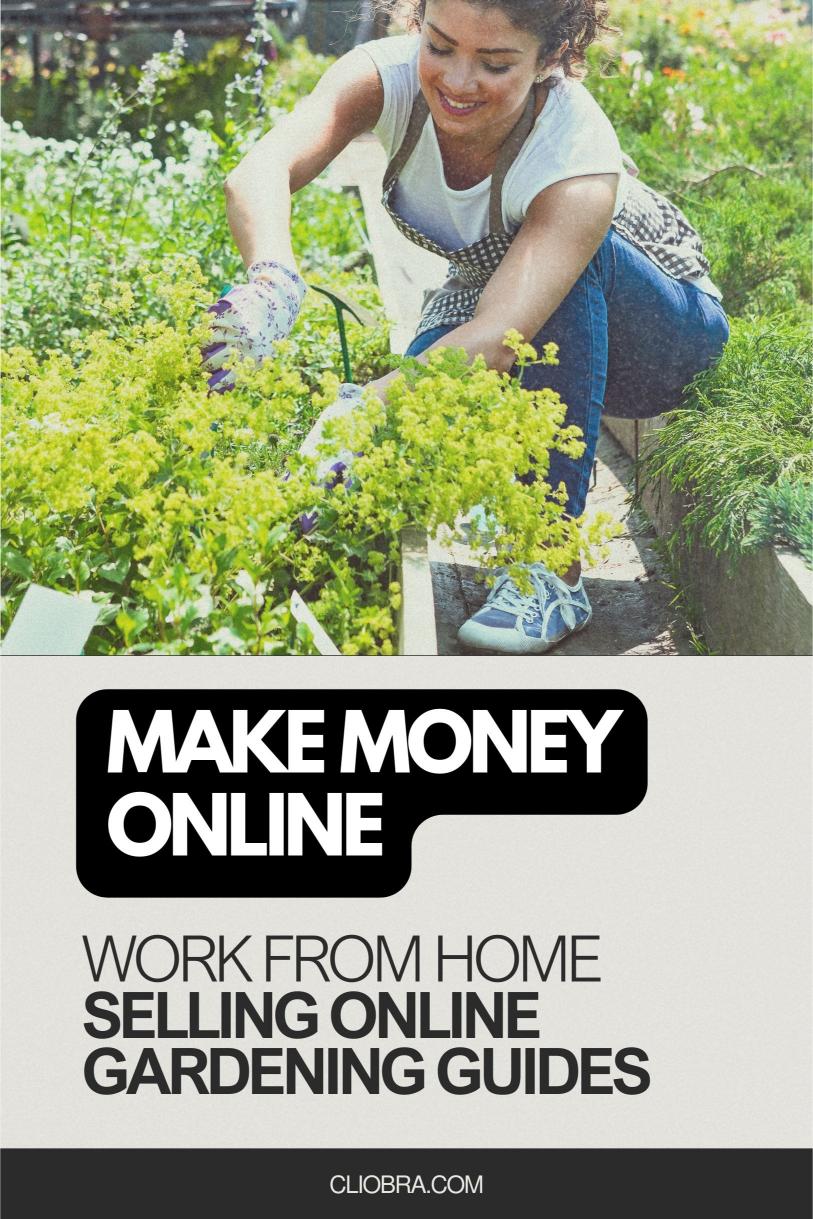 Turn Your Passion for Gardening and Make Money by Selling Online Gardening Guides