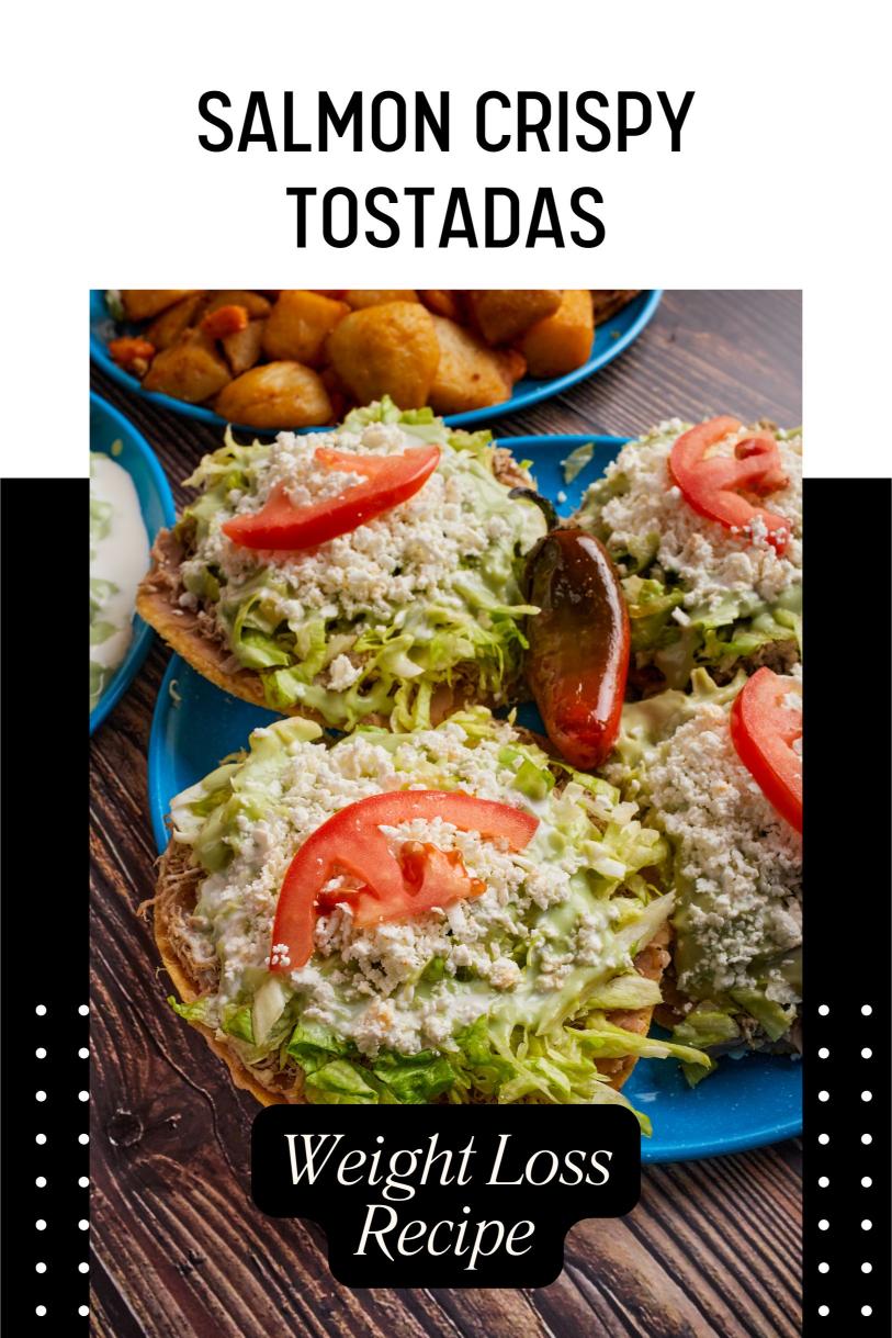 Salmon Crispy Tostadas – A Hearty Delicious High Protein Weight Loss Recipe