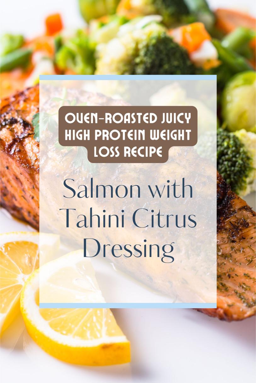 Salmon with Tahini Citrus Dressing – Oven-roasted Juicy High Protein Weight Loss Recipe