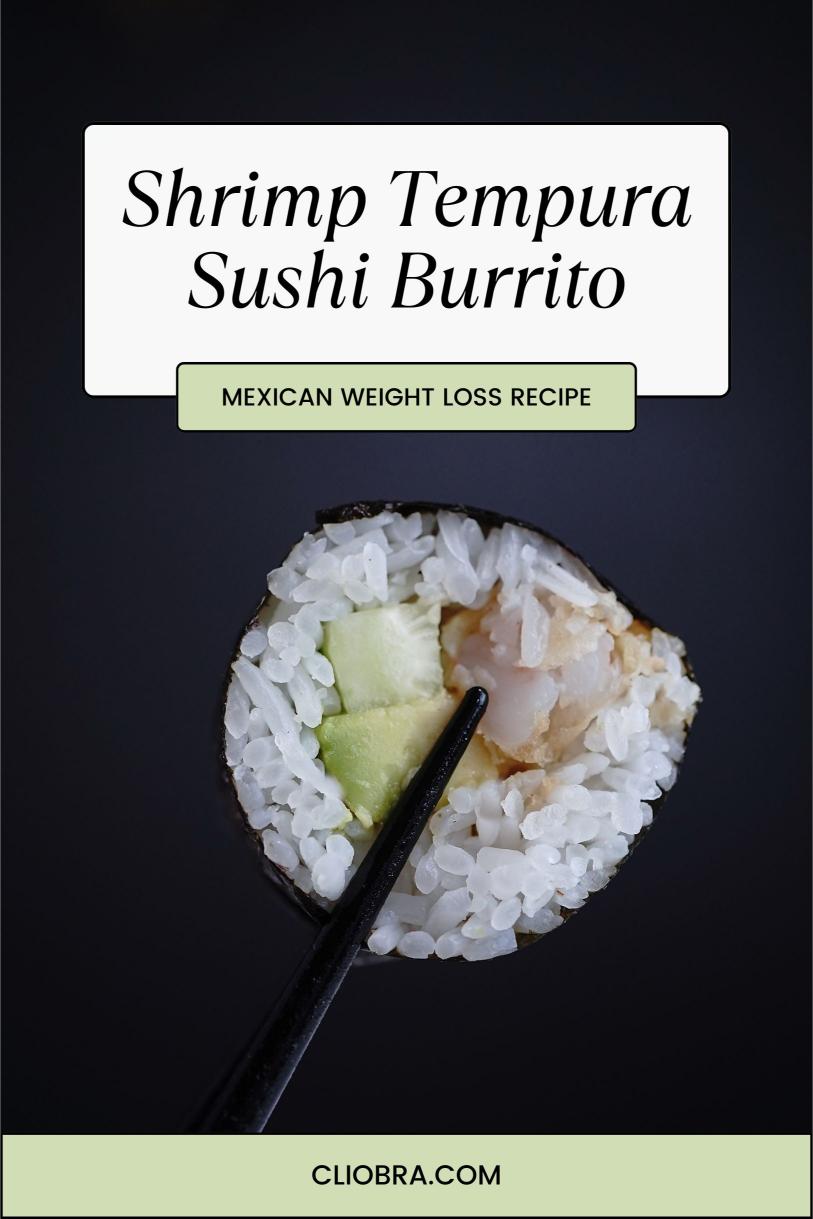 Shrimp Tempura Sushi Burrito: Epic Love Child of Japanese and Mexican Weight Loss Recipe