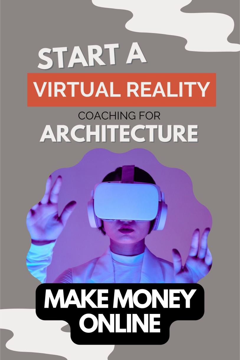 Virtual Reality Coaching: The Ultimate Side Hustle for Architecture Pros