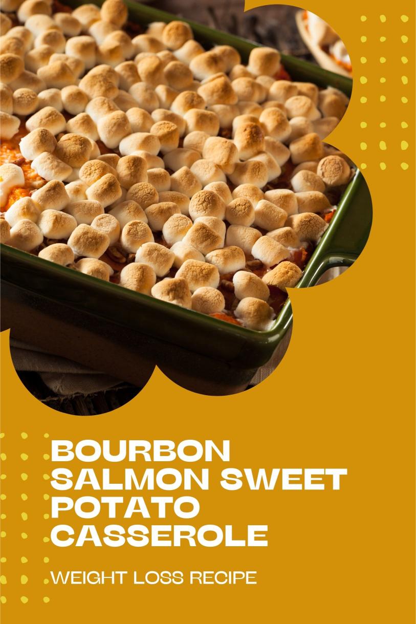 Bourbon Salmon Sweet Potato Casserole – Quick Homemade Delicious Weight Loss Recipe