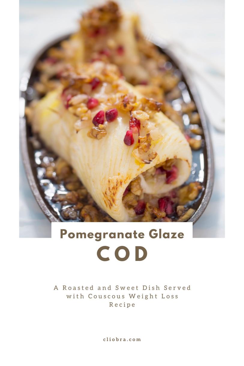 Cod and Pomegranate Glaze – A Roasted and Sweet Dish Served with Couscous Weight Loss Recipe