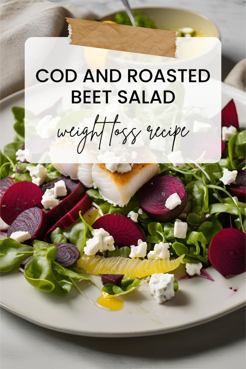 Cod and Roasted Beet Salad with Mixed Greens, Feta and Citrus vinaigrette Weight Loss Recipe