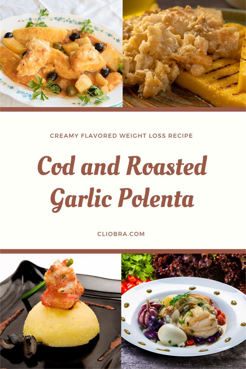 Cod and Roasted Garlic Polenta – A Grilled and Creamy Flavored Weight Loss Recipe