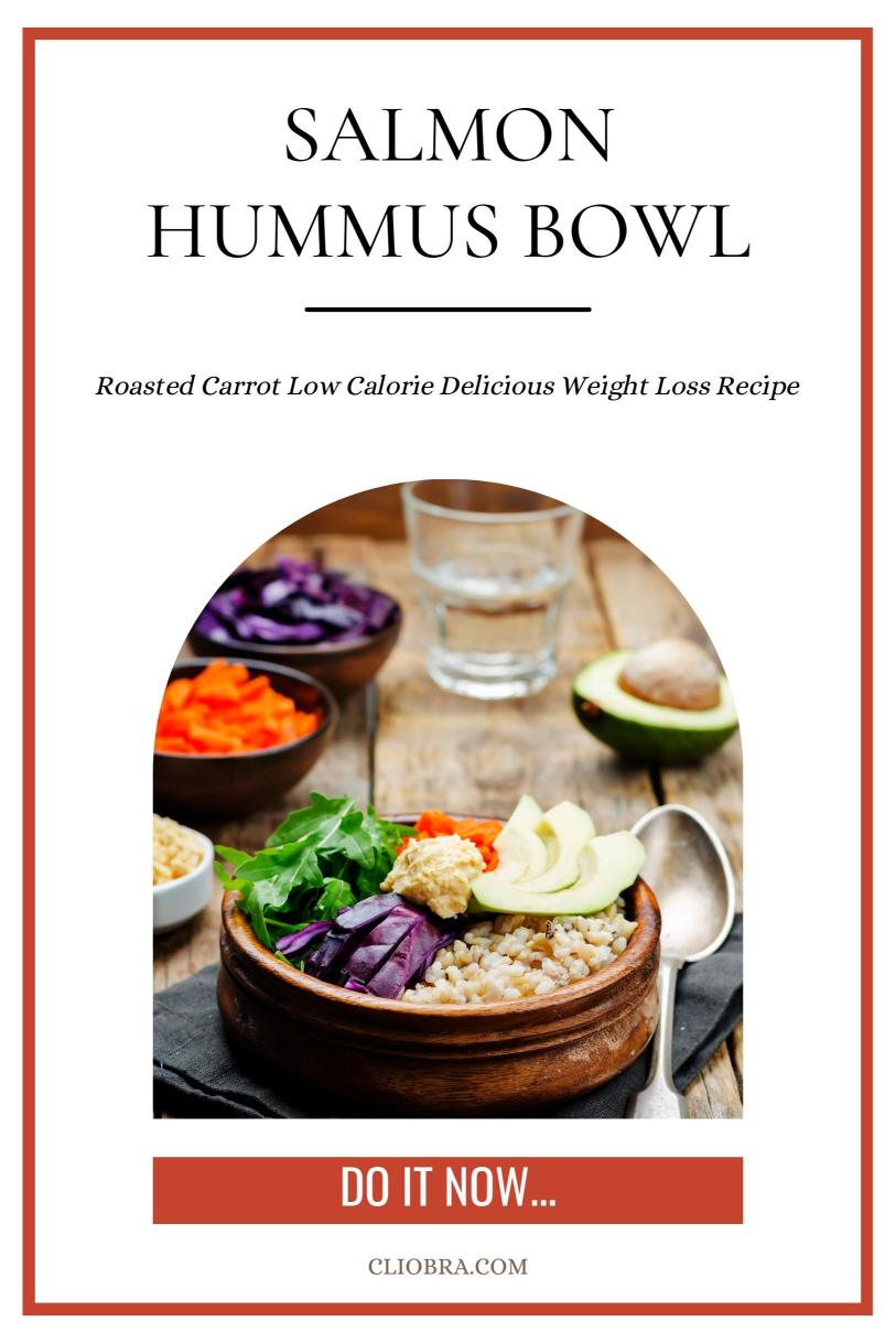 Salmon and Roasted Carrot Hummus Bowl – Low Calorie Delicious Weight Loss Recipe