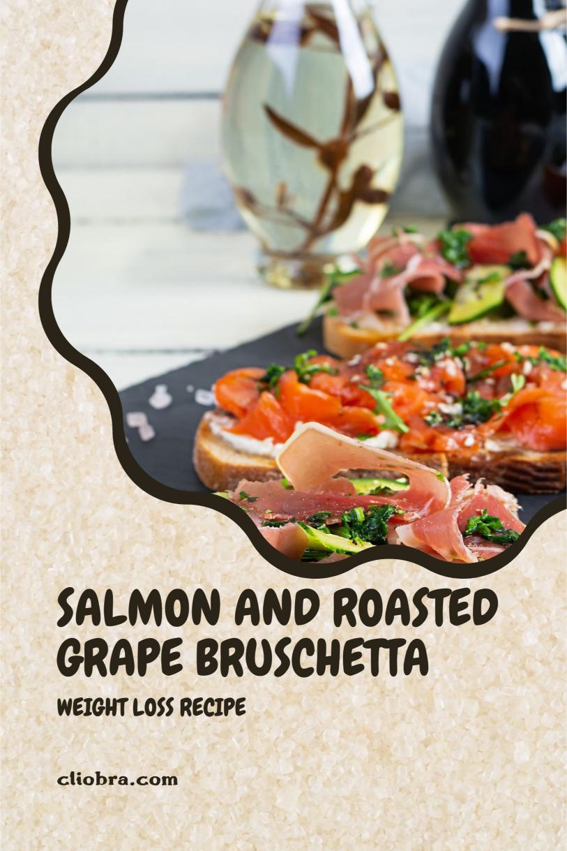 Salmon and Roasted Grape Bruschetta – Toasted with Goat Cheese Weight Loss Recipe