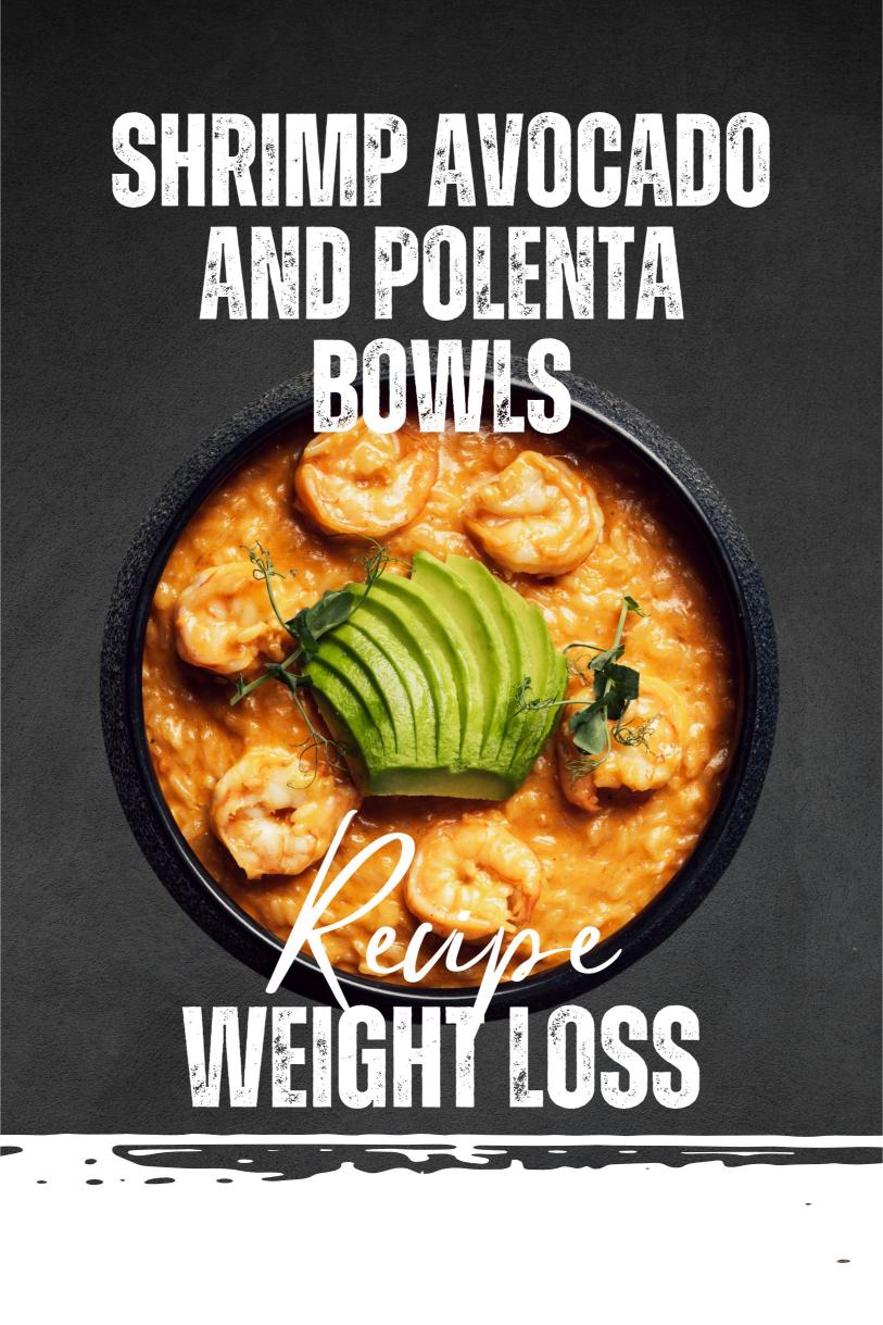 Shrimp Avocado and Polenta Bowls – A Creamy Protein Rich Weight Loss Recipe