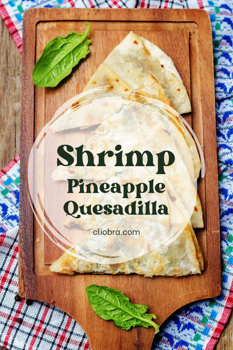 Shrimp and Spinach Pineapple Quesadilla – A Cheesy and Tasty Weight Loss Recipe