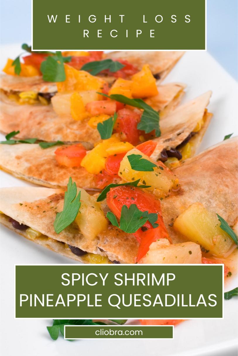 Spicy Shrimp Pineapple Quesadillas – Cheesy and Natural Low Calorie Weight Loss Recipe