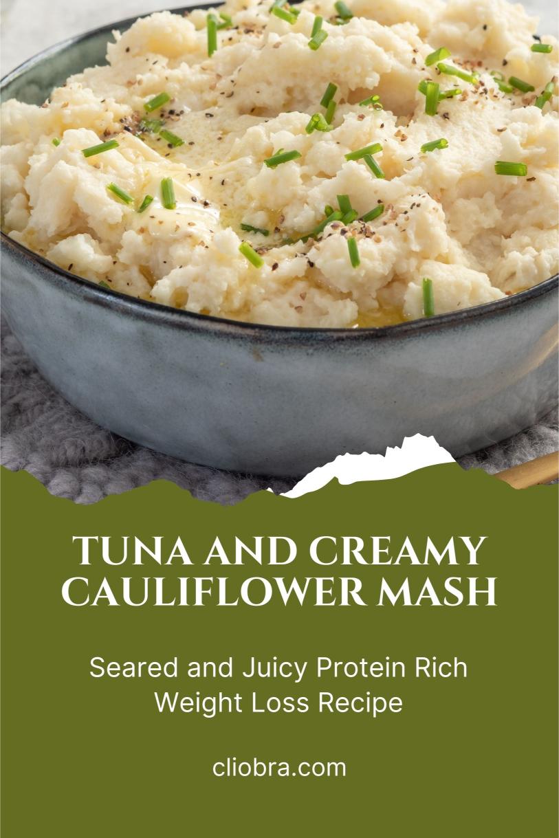 Tuna and Creamy Cauliflower Mash – Seared and Juicy Protein Rich Weight Loss Recipe