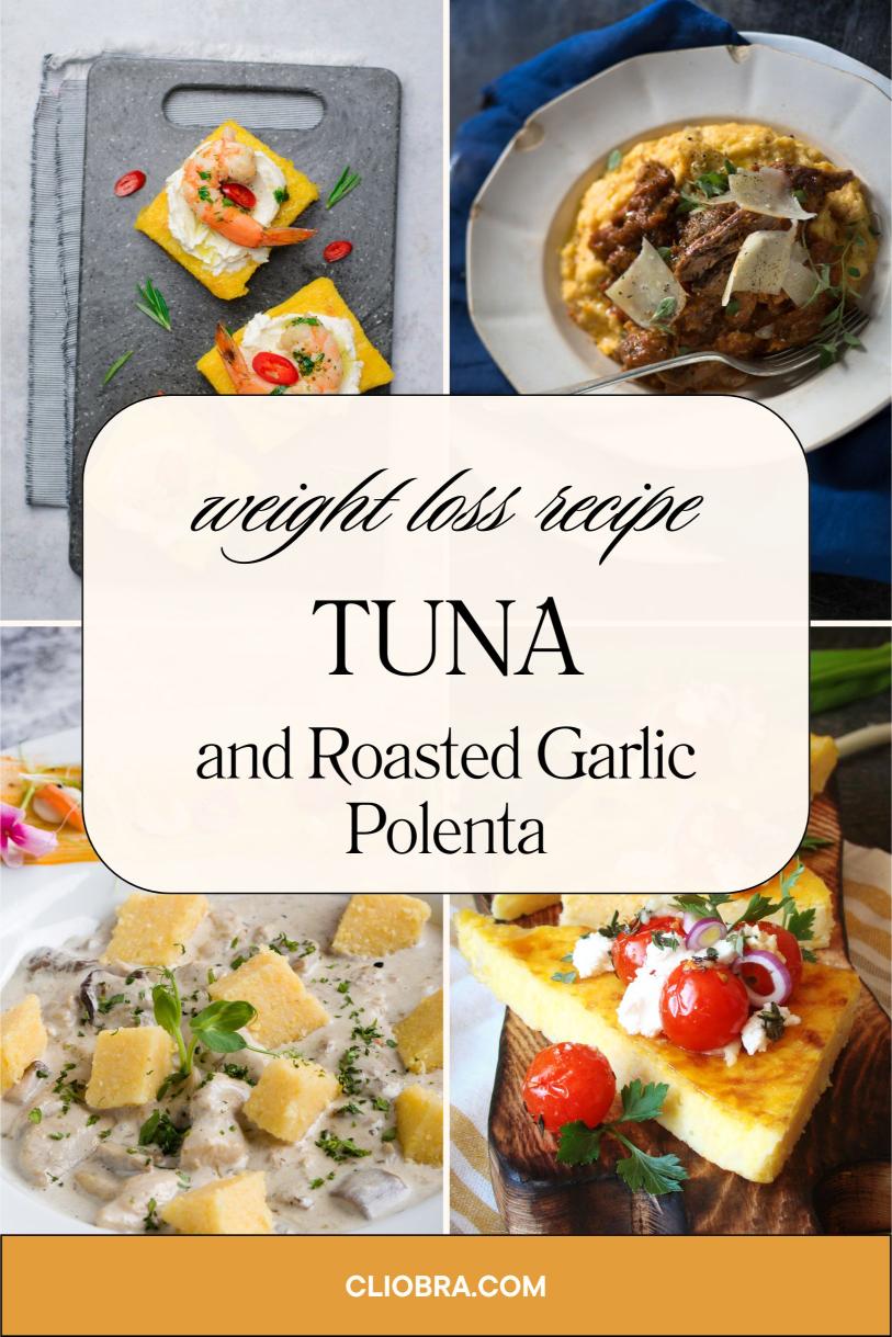 Tuna and Roasted Garlic Polenta – A Creamy and Delicious Weight Loss Recipe