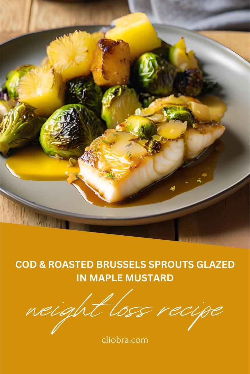 Cod Paired with Roasted Brussels Sprouts Glazed in Maple Mustard and Pineapple Weight Loss Recipe