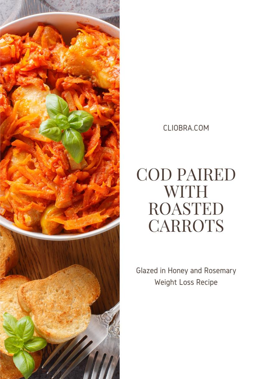 Cod Paired with Roasted Carrots Glazed in Honey and Rosemary Weight Loss Recipe