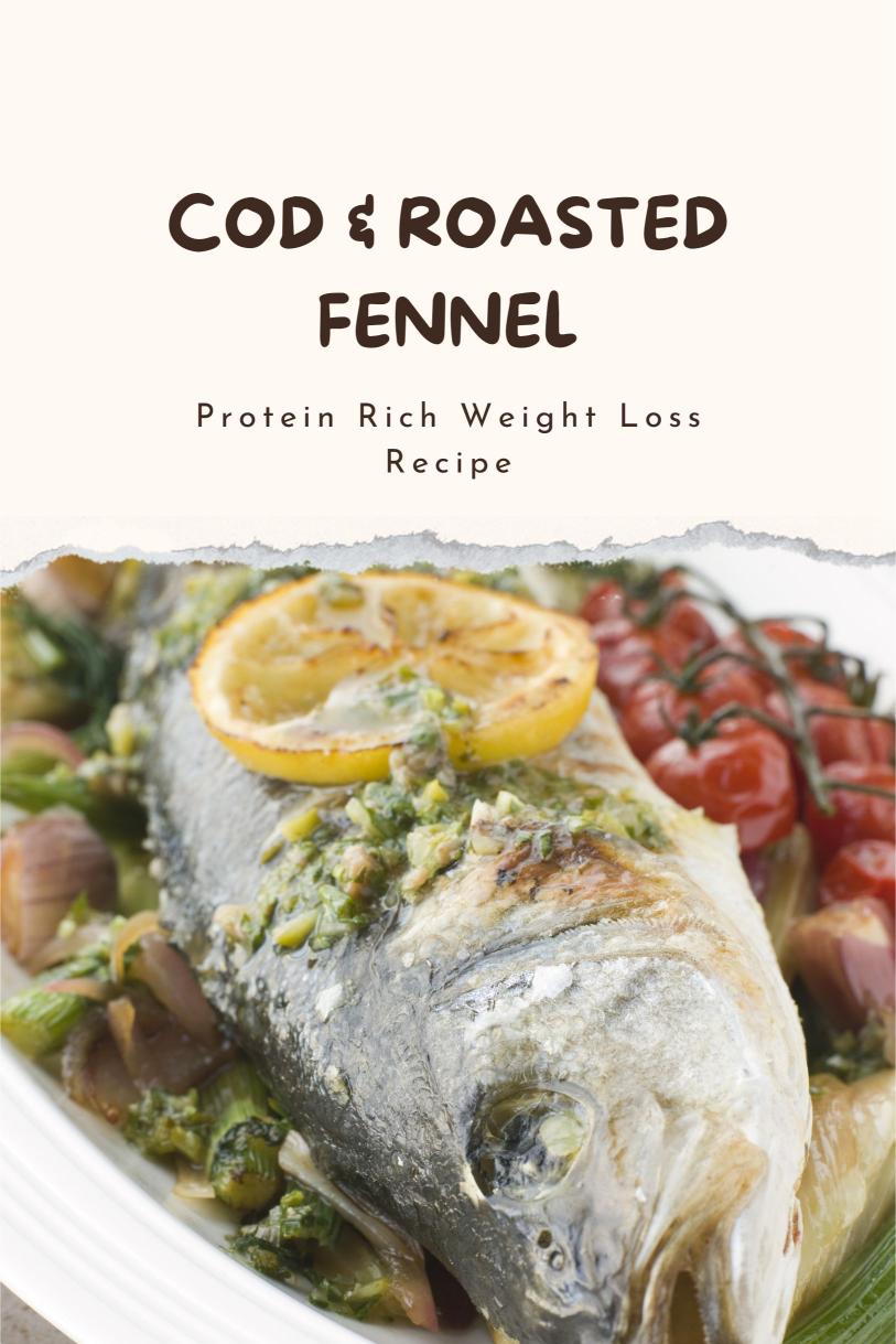 Cod Served with Garlic-balsamic Glazed Roasted Fennel – A Protein Rich Weight Loss Recipe