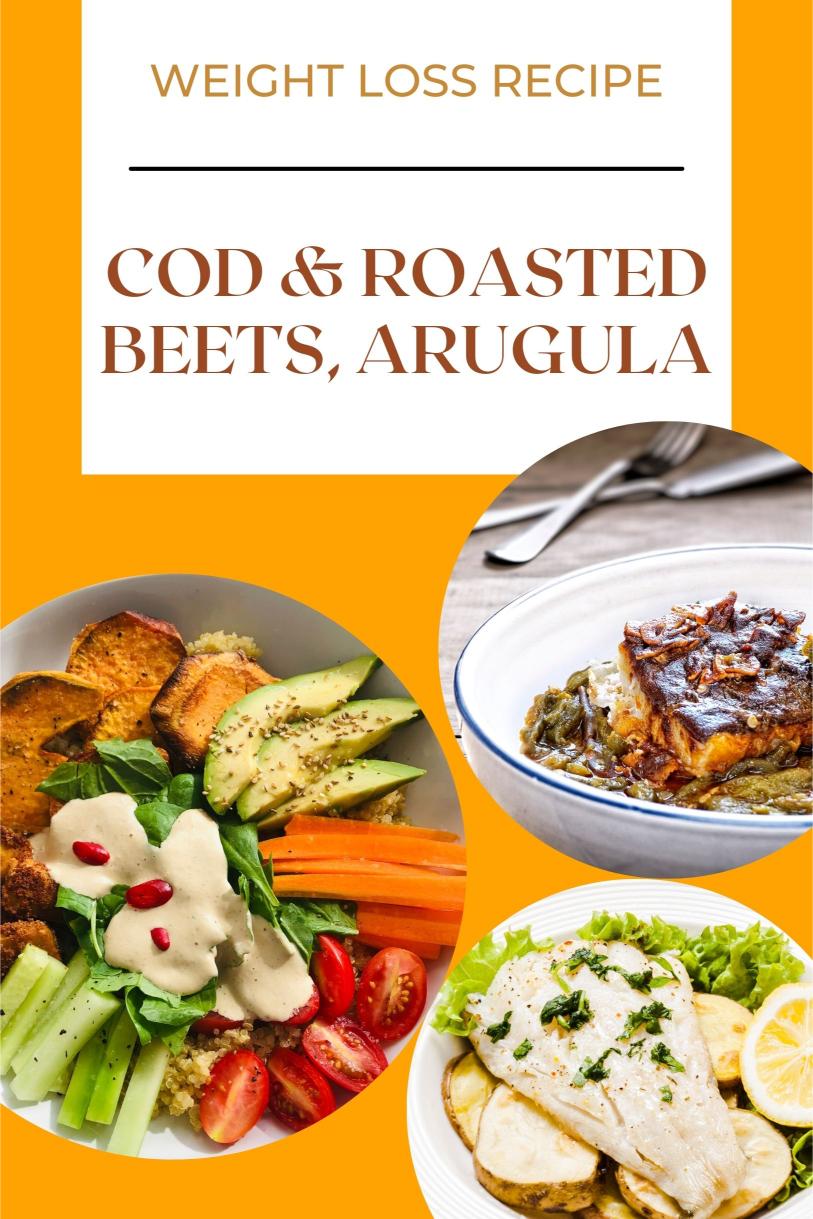 Cod Served with Roasted Beets, Arugula and Goat Cheese – A High Protein Weight Loss Recipe