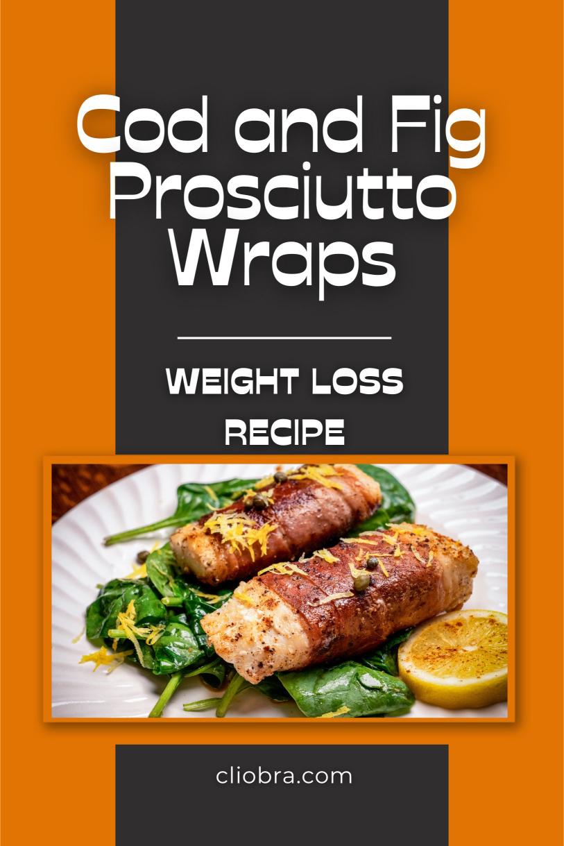 Cod and Fig-Prosciutto Wraps – A Freshly Baked Low Carb Dish Weight Loss Recipe