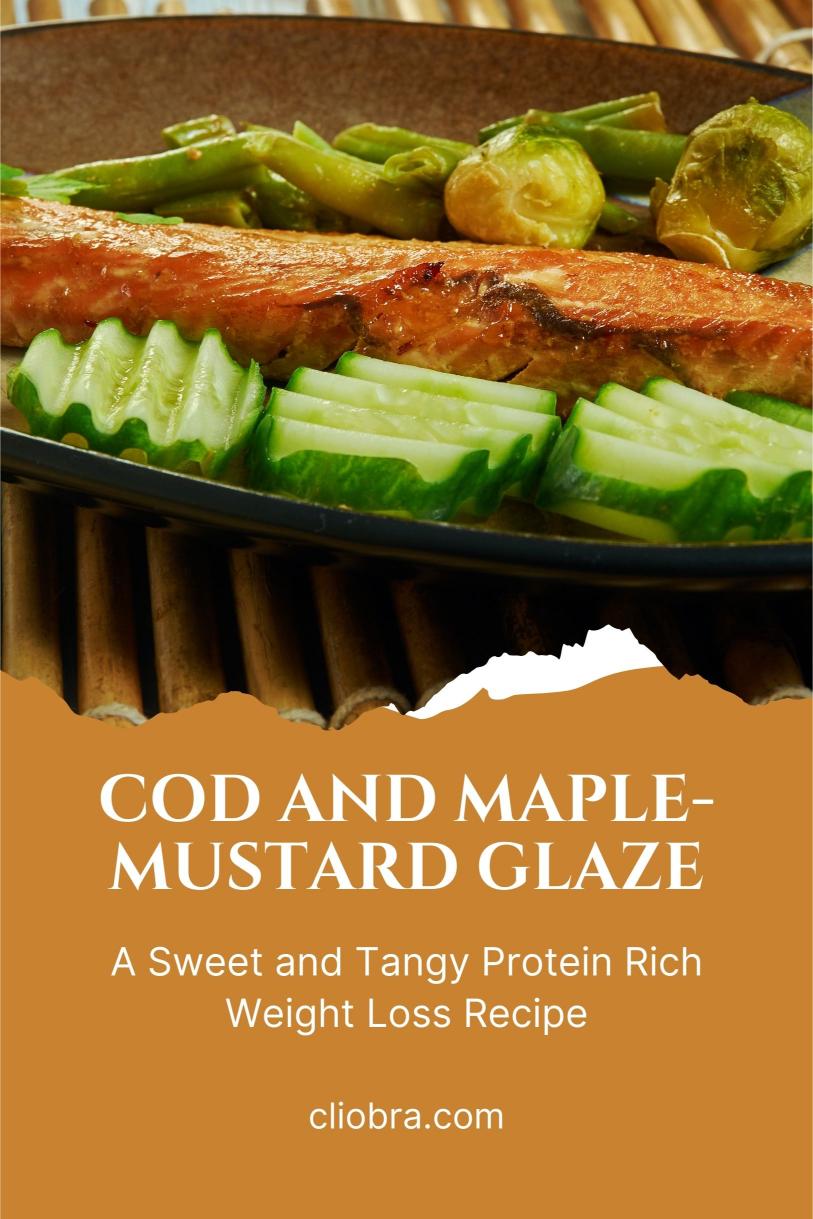 Cod and Maple-Mustard Glaze – A Sweet and Tangy Protein Rich Weight Loss Recipe