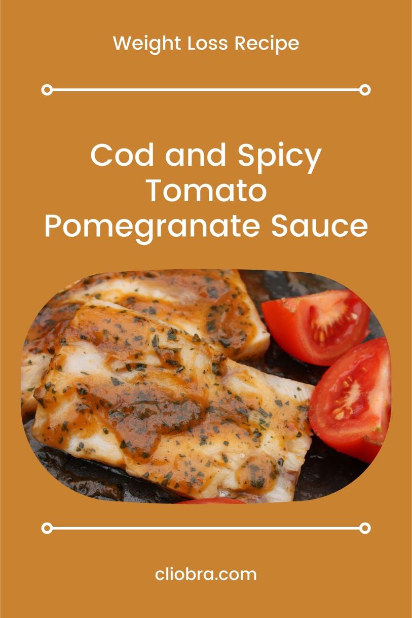 Cod and Spicy Tomato-Pomegranate Sauce – Baked and Protein Rich Weight Loss Recipe