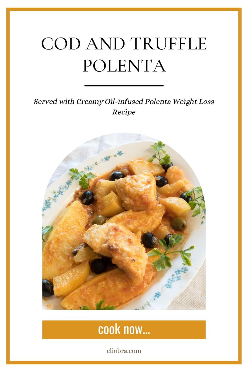 Cod and Truffle Polenta – Served with Creamy Oil-infused Polenta Weight Loss Recipe