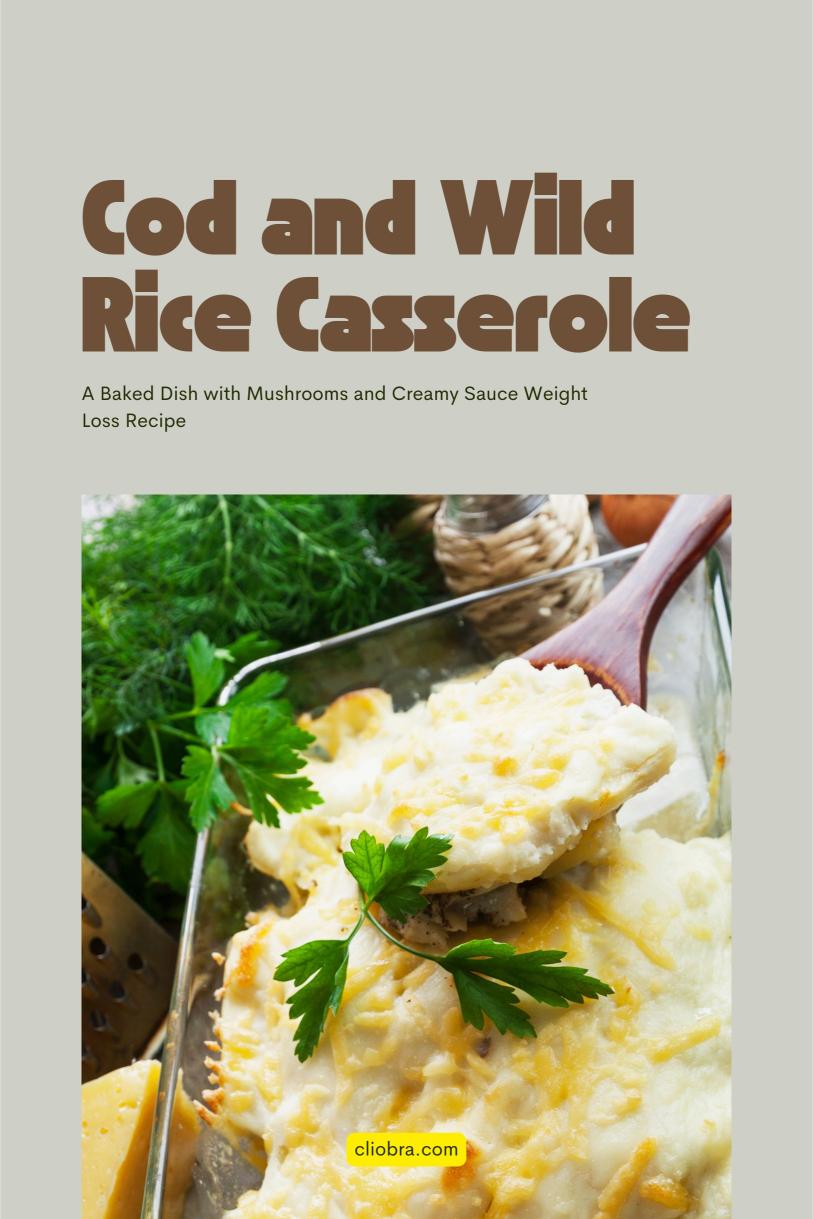 Cod and Wild Rice Casserole – A Baked Dish with Mushrooms and Creamy Sauce Weight Loss Recipe