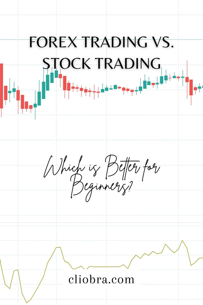 Forex Trading vs. Stock Trading: Which is Better for Beginners?