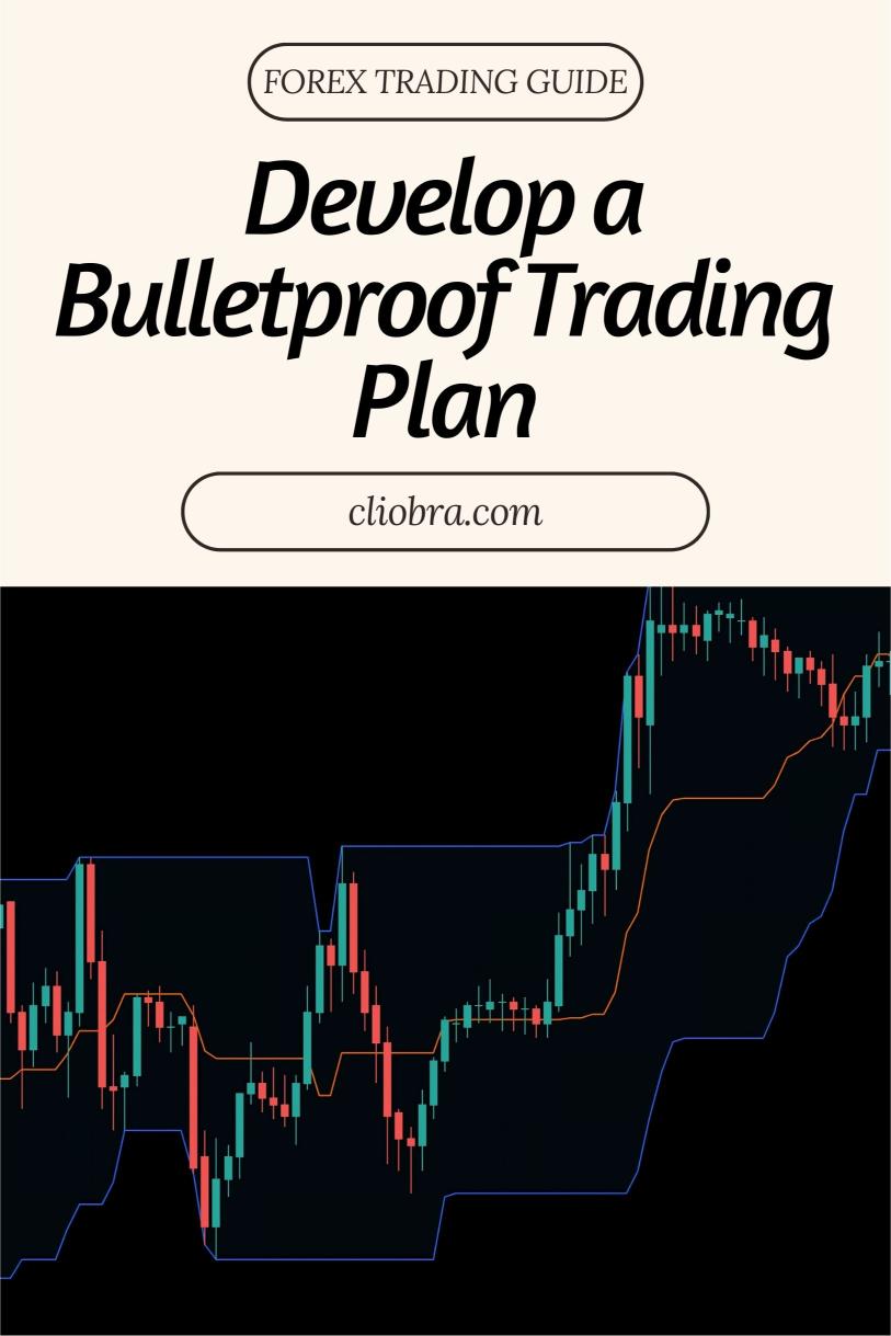 How to Develop a Bulletproof Forex Trading Plan for Consistent Growth?