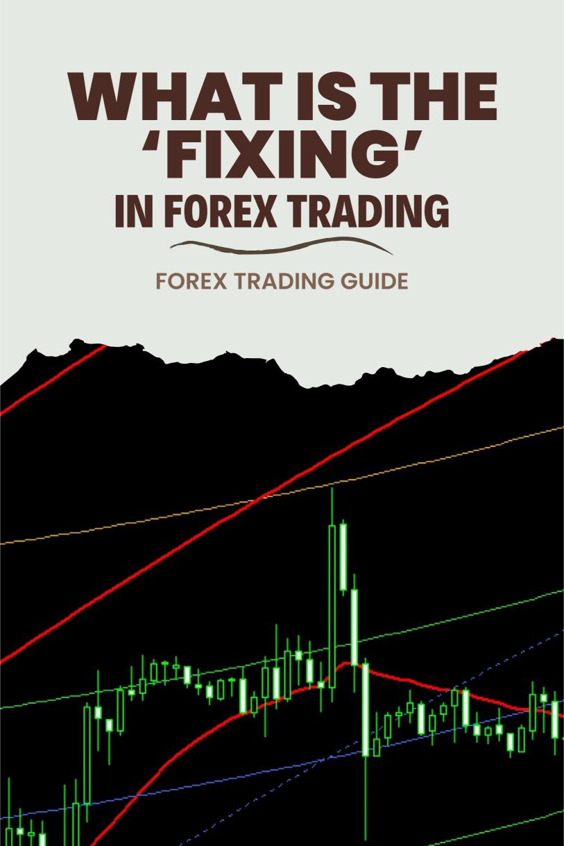 What is the ‘Fixing’ in Forex, and How Does It Affect Prices?